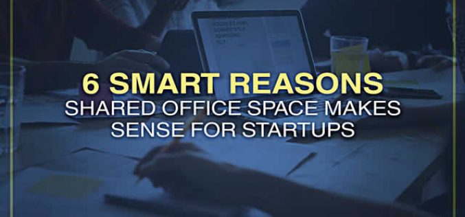 6 Smart Reasons Shared Office Space Makes Sense For Startups